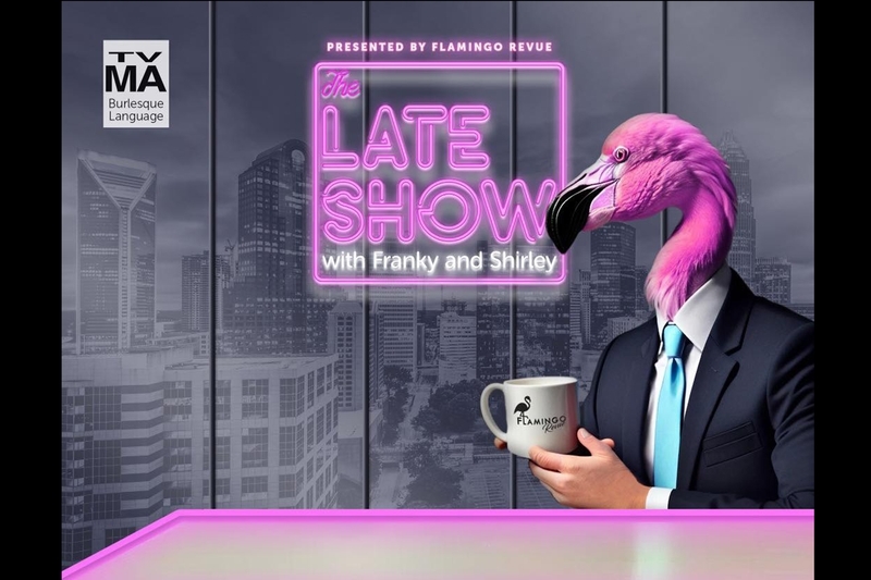 THE FLAMINGO REVUE PRESENTS: The Late Show VIP table